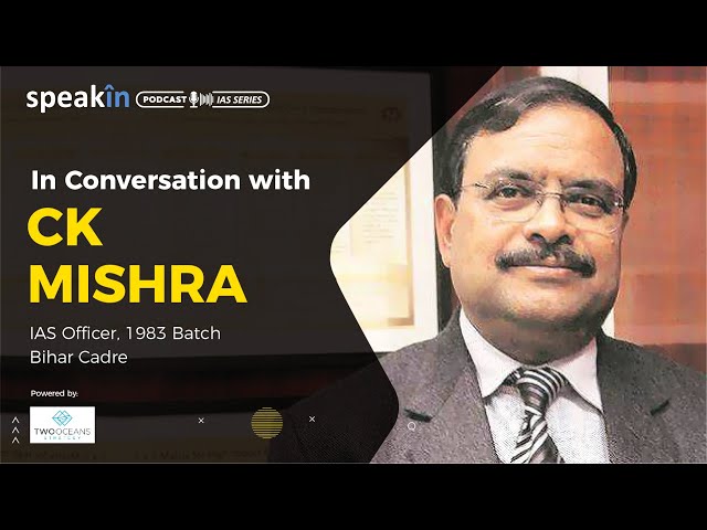 In Conversation with CK Mishra #IAS Officer
