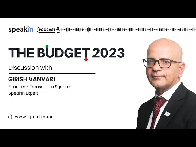 What to expect from Budget 2023? - SpeakIn Podcast with Girish Vanvari and Anika Atwal
