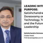 Leading with Purpose: Satishchandra Doreswamy on Technology, Trust, and the Future of Leadership